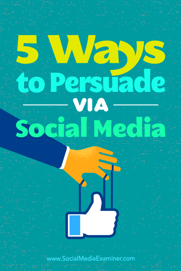 5 sposobów perswazji przez media społecznościowe autorstwa Sarah Quinn w Social Media Examiner.
