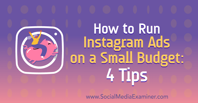 Jak wyświetlać reklamy na Instagramie przy niewielkim budżecie: 4 wskazówki: ekspert ds. Mediów społecznościowych