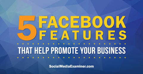 użyj pięciu funkcji Facebooka do promowania na Facebooku