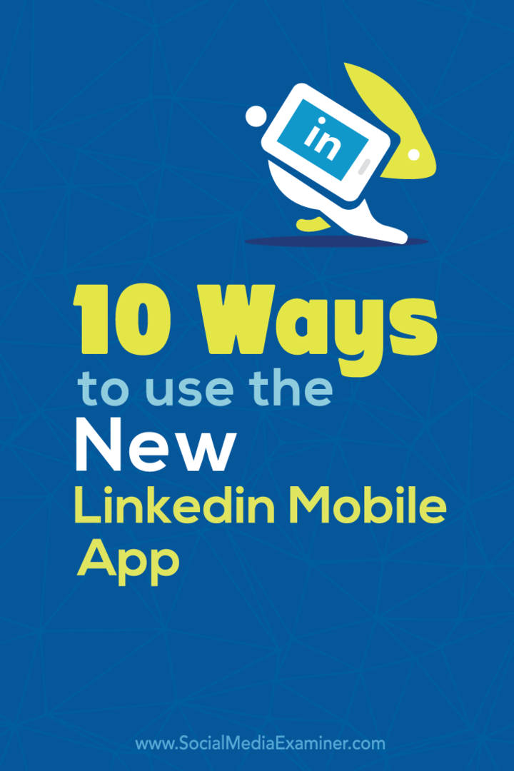 10 sposobów korzystania z nowej aplikacji mobilnej LinkedIn: Social Media Examiner