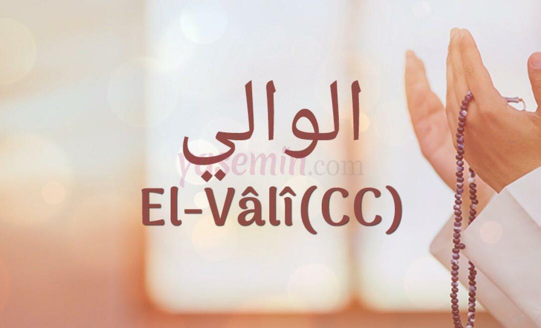 Co znaczy Al-Vali (c.c.) od Esma-ul Husna? Jakie są cnoty al-Vali (c.c.)?