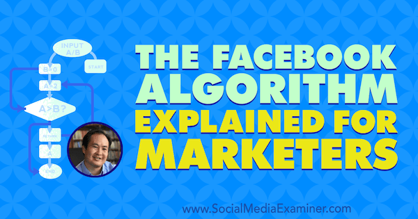 Algorytm Facebooka wyjaśniony dla marketerów, zawierający spostrzeżenia Dennisa Yu na temat podcastu marketingu w mediach społecznościowych.