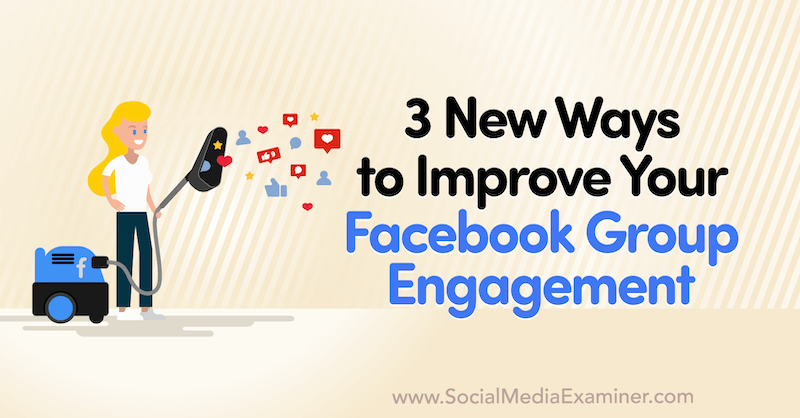3 nowe sposoby na zwiększenie zaangażowania grupy na Facebooku autorstwa Corinny Keefe w portalu Social Media Examiner.
