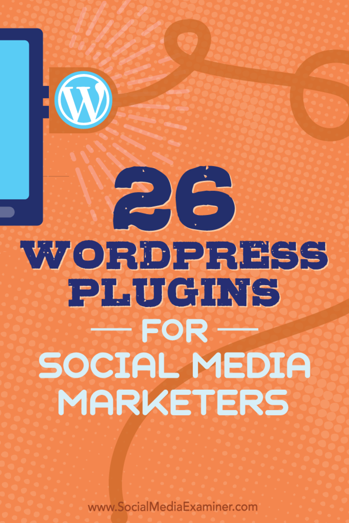 Wskazówki dotyczące 26 wtyczek WordPress, których marketerzy w mediach społecznościowych mogą wykorzystać do ulepszenia Twojego bloga.