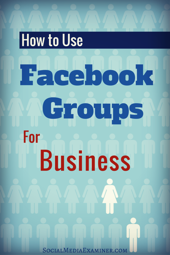 Jak korzystać z grup na Facebooku dla firm: Social Media Examiner