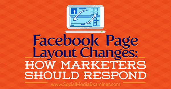 Zmiany w układzie strony na Facebooku: Jak powinni reagować marketerzy autorstwa Kristi Hines w Social Media Examiner.