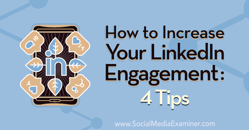 Jak zwiększyć swoje zaangażowanie w LinkedIn: 4 wskazówki autorstwa Biron Clark w Social Media Examiner.