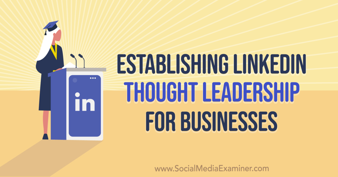 Ustanowienie przywództwa w myśleniu LinkedIn dla firm: ekspert ds. mediów społecznościowych
