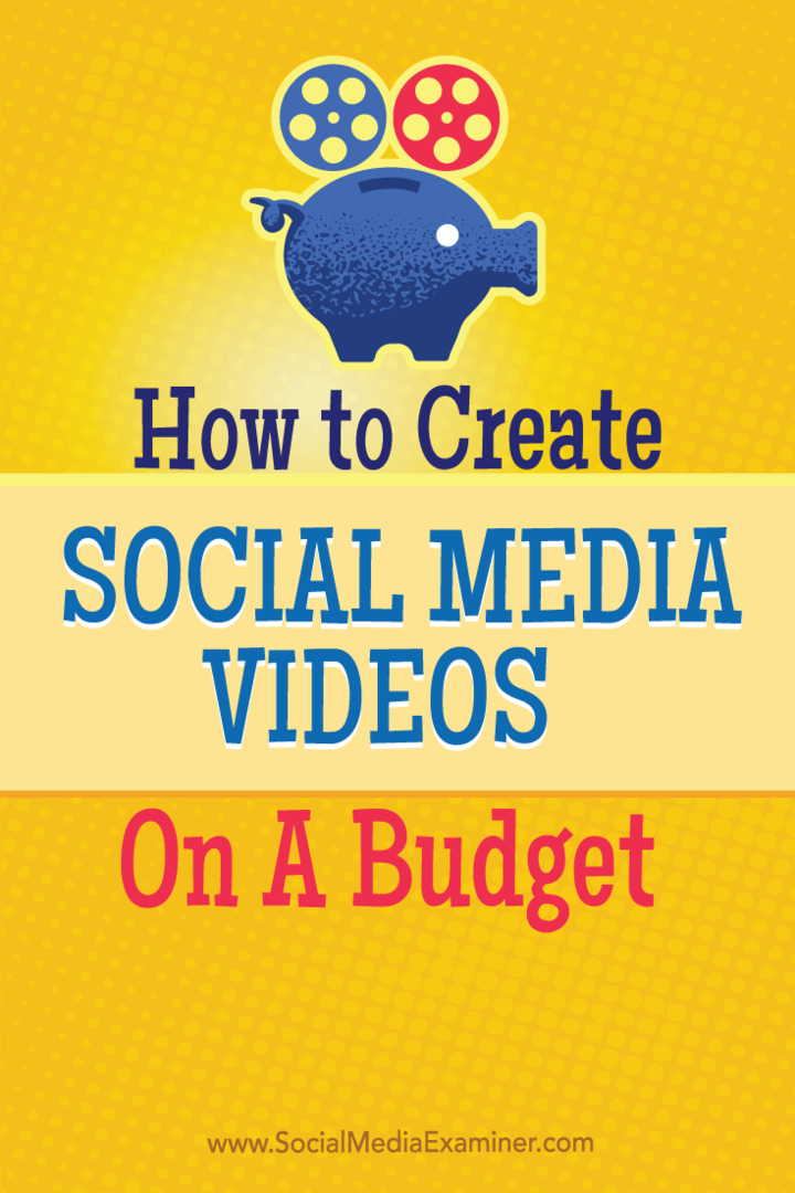 Jak tworzyć filmy w mediach społecznościowych z ograniczonym budżetem: Social Media Examiner