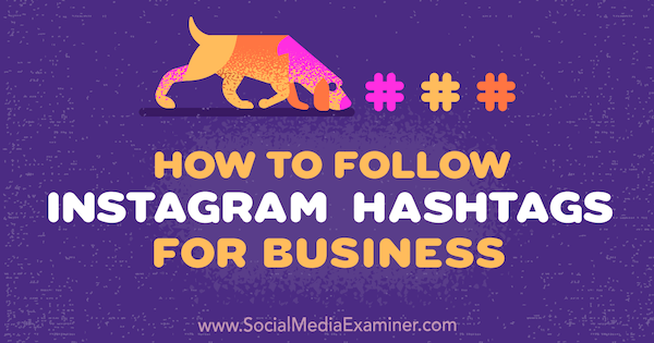 Jak śledzić Instagram Hashtagi w biznesie: Social Media Examiner