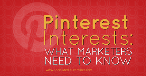 co powinieneś wiedzieć o zainteresowaniach na Pintereście