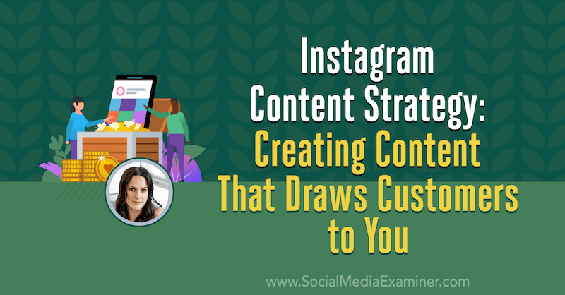 Strategia treści na Instagramie: tworzenie treści, które przyciągają klientów do Ciebie: Social Media Examiner