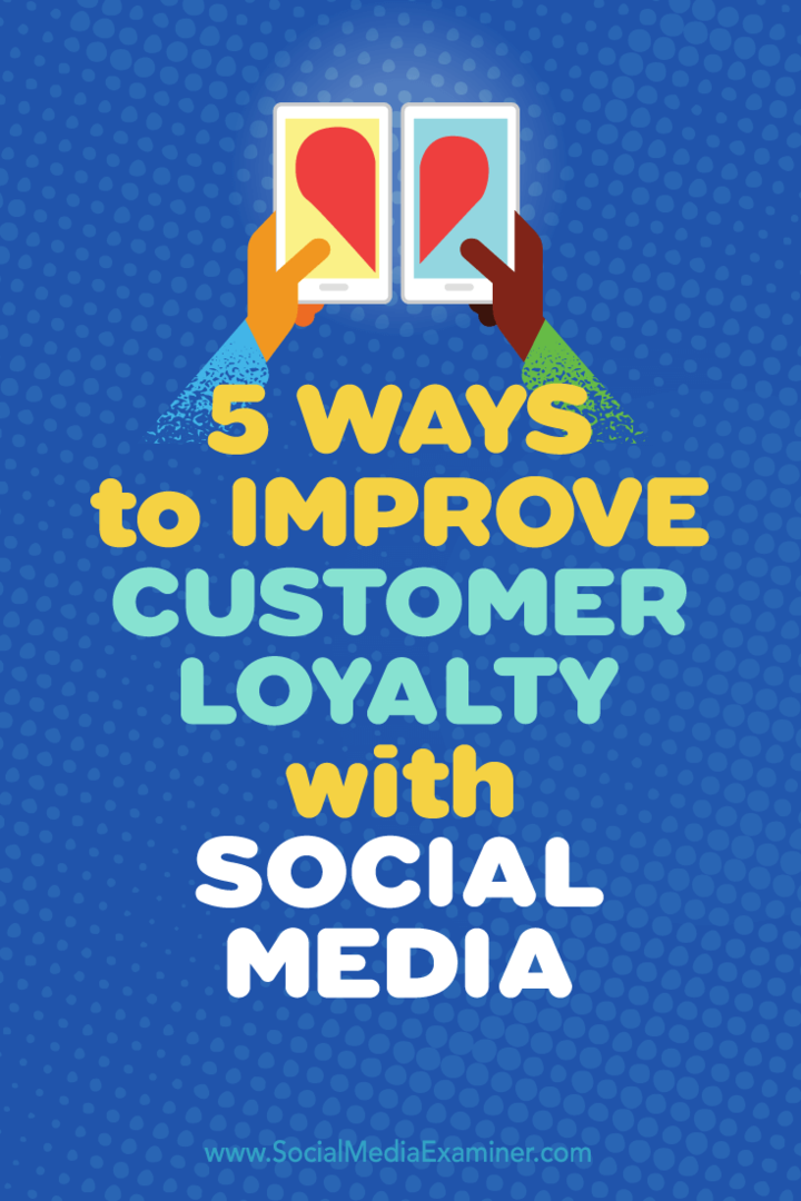 Wskazówki dotyczące pięciu sposobów korzystania z mediów społecznościowych w celu zwiększenia lojalności klientów.