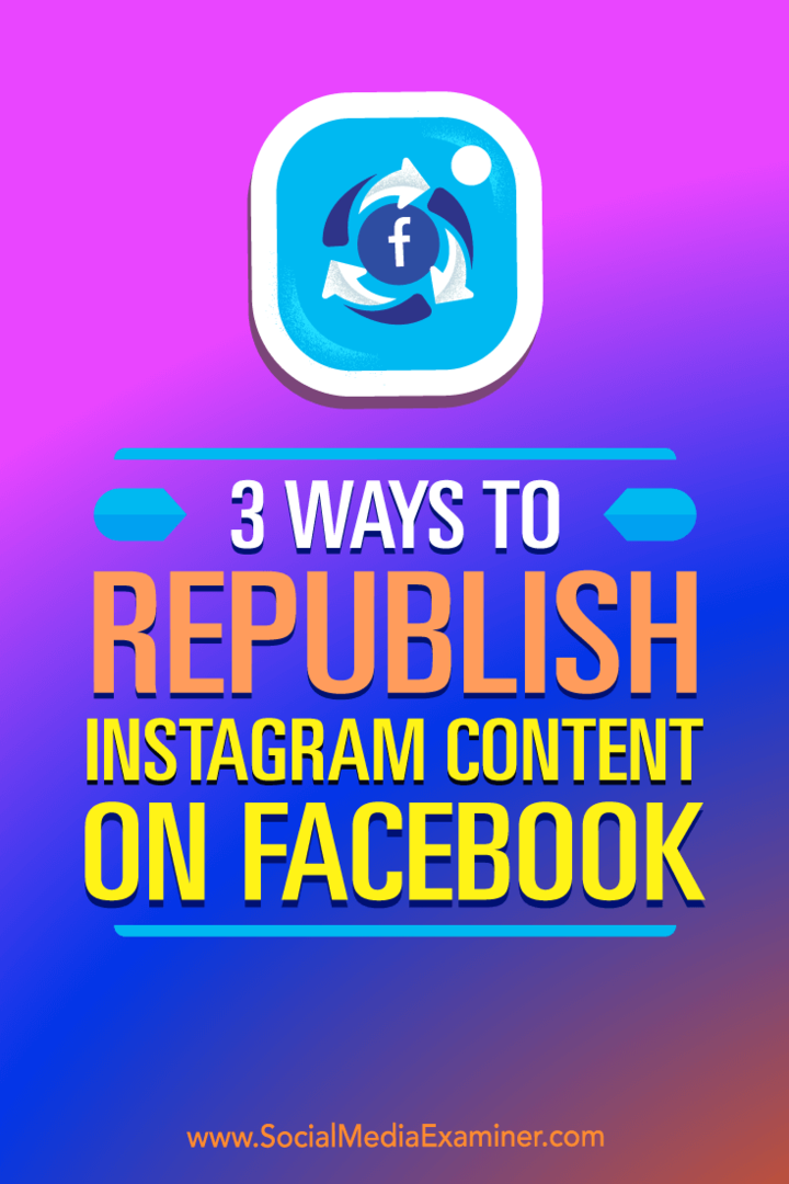 3 sposoby ponownego opublikowania treści z Instagrama na Facebooku: Social Media Examiner