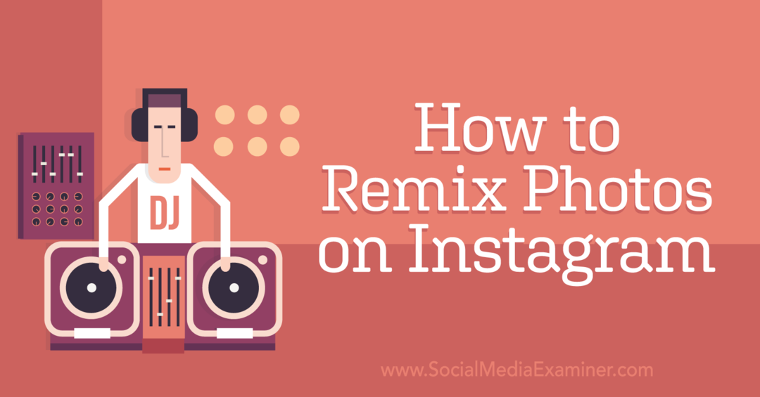 Jak zremiksować zdjęcia na Instagramie-Social Media Examiner
