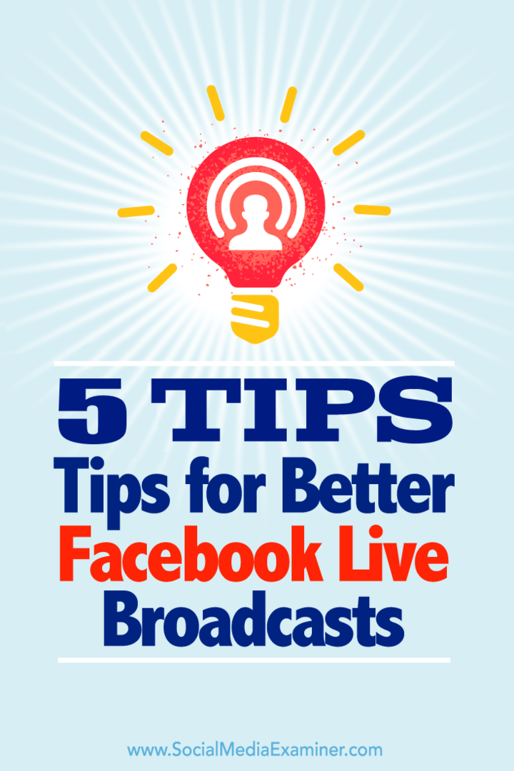 Wskazówki dotyczące pięciu sposobów maksymalnego wykorzystania transmisji w usłudze Facebook Live.