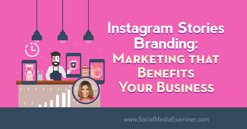 Branding Instagram Stories: Marketing, który przyniesie korzyści Twojej firmie, zawierający spostrzeżenia Sue B Zimmerman na temat podcastu Social Media Marketing.