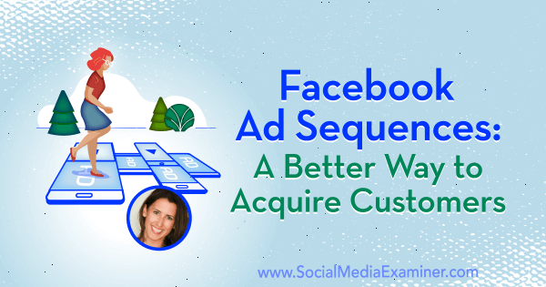 Sekwencje reklam na Facebooku: lepszy sposób na pozyskanie klientów, zawierający spostrzeżenia Amandy Bond w podcastie z marketingu w mediach społecznościowych.