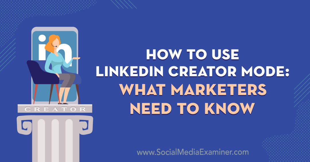 Jak korzystać z trybu kreatora LinkedIn: co marketerzy muszą wiedzieć Louise Brogan na portalu Social Media Examiner.