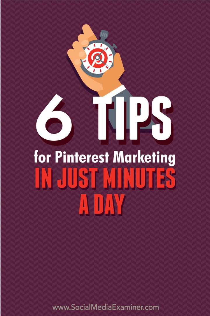 6 wskazówek dotyczących marketingu na Pinterest w zaledwie kilka minut dziennie: ekspert ds. Mediów społecznościowych