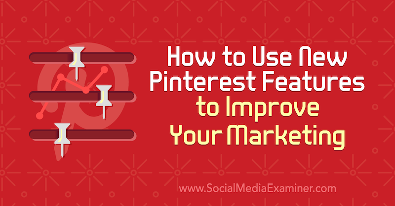 Jak korzystać z nowych funkcji Pinteresta, aby ulepszyć swój marketing autorstwa Laury Rike w Social Media Examiner.