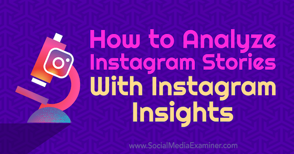 Jak analizować historie na Instagramie za pomocą statystyk na Instagramie autorstwa Olgi Rabo w Social Media Examiner.