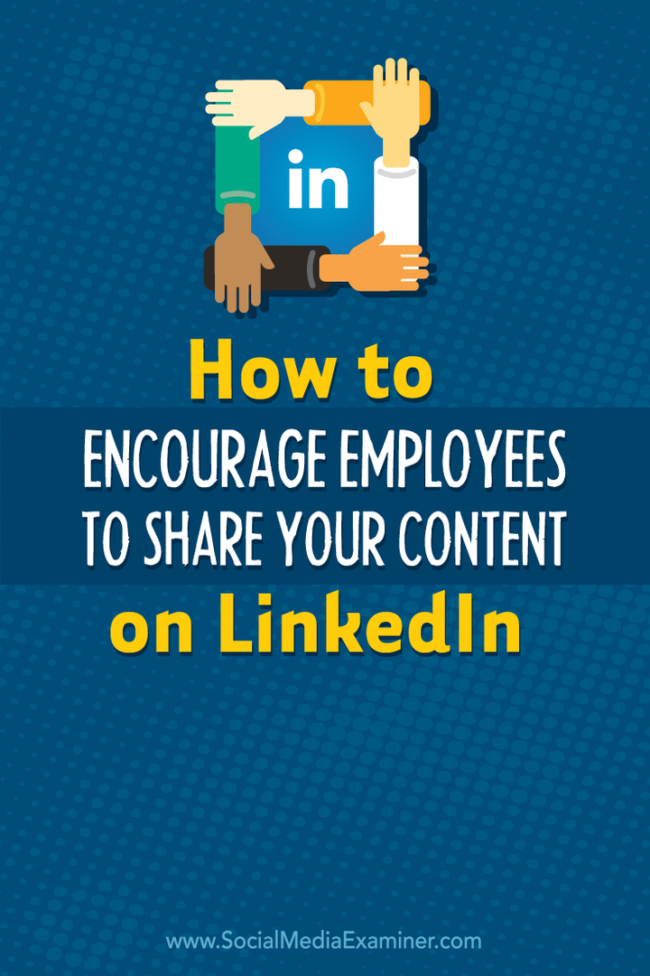 Jak zachęcić pracowników do udostępniania treści na LinkedIn: Social Media Examiner