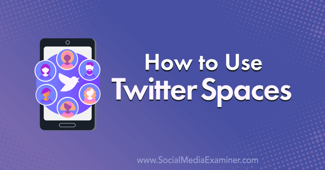 Jak korzystać z Twitter Spaces: Social Media Examiner