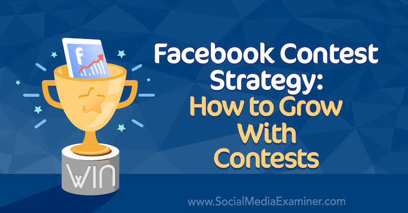 Strategia konkursu na Facebooku: jak rozwijać się dzięki konkursom autorstwa Allie Bloyd w Social Media Examiner.
