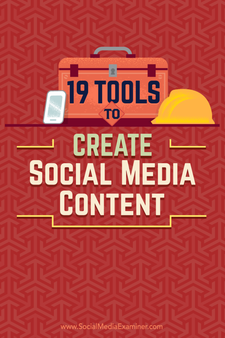 Wskazówki dotyczące 19 narzędzi, których możesz użyć do tworzenia i udostępniania treści w mediach społecznościowych.