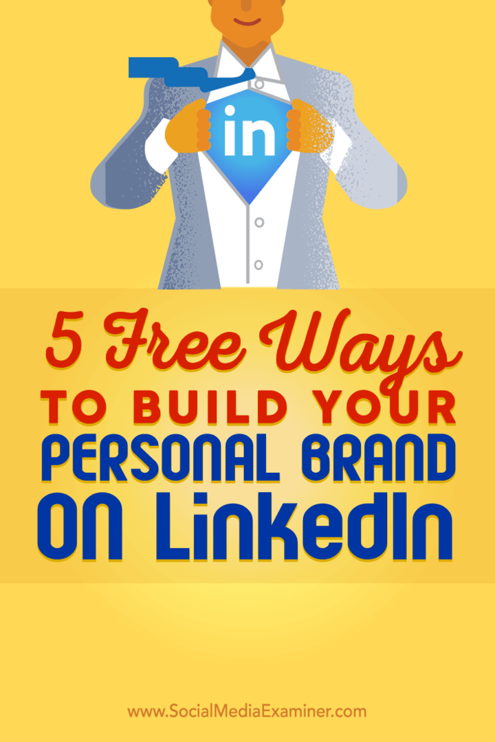 Wskazówki dotyczące pięciu bezpłatnych sposobów, które pomogą Ci zbudować osobistą markę LinkedIn.