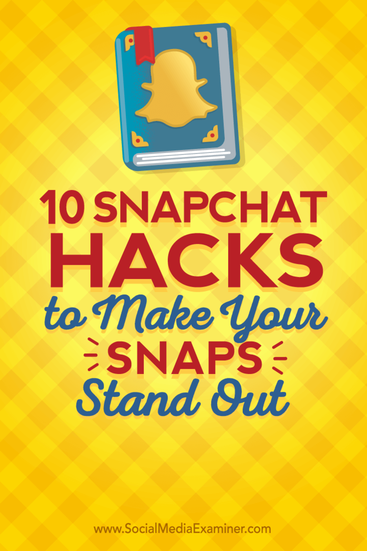 Wskazówki dotyczące dziesięciu hacków Snapchata, których możesz użyć do wyróżnienia się.