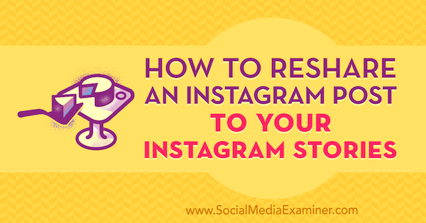 Jak ponownie udostępnić post na Instagramie w swoich historiach na Instagramie autorstwa Jenn Herman w Social Media Examiner.