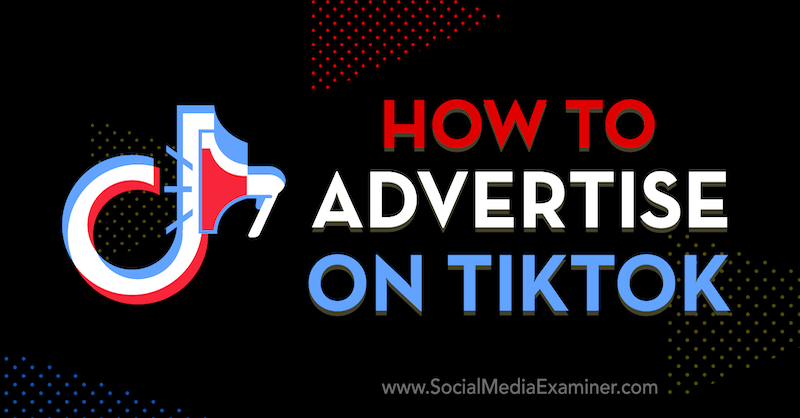 Jak reklamować się w TikTok autorstwa Vrinda Singh w Social Media Examiner.