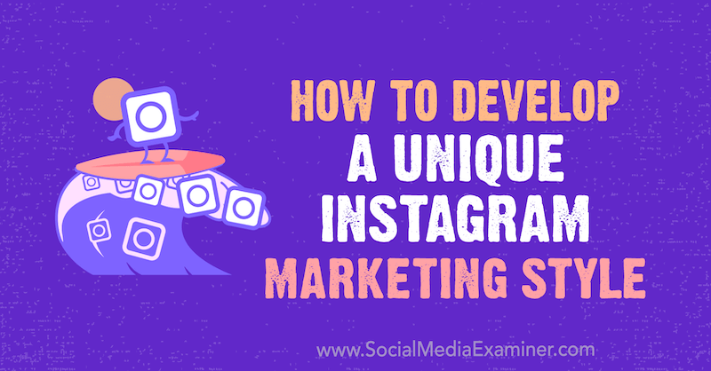 Jak opracować unikalny styl marketingowy na Instagramie autorstwa Maham S. Chappal na Social Media Examiner.