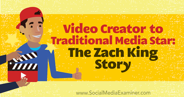 Twórca wideo dla gwiazdy tradycyjnych mediów: historia Zacha Kinga ze spostrzeżeniami Zacha Kinga na temat podcastu z marketingu w mediach społecznościowych.