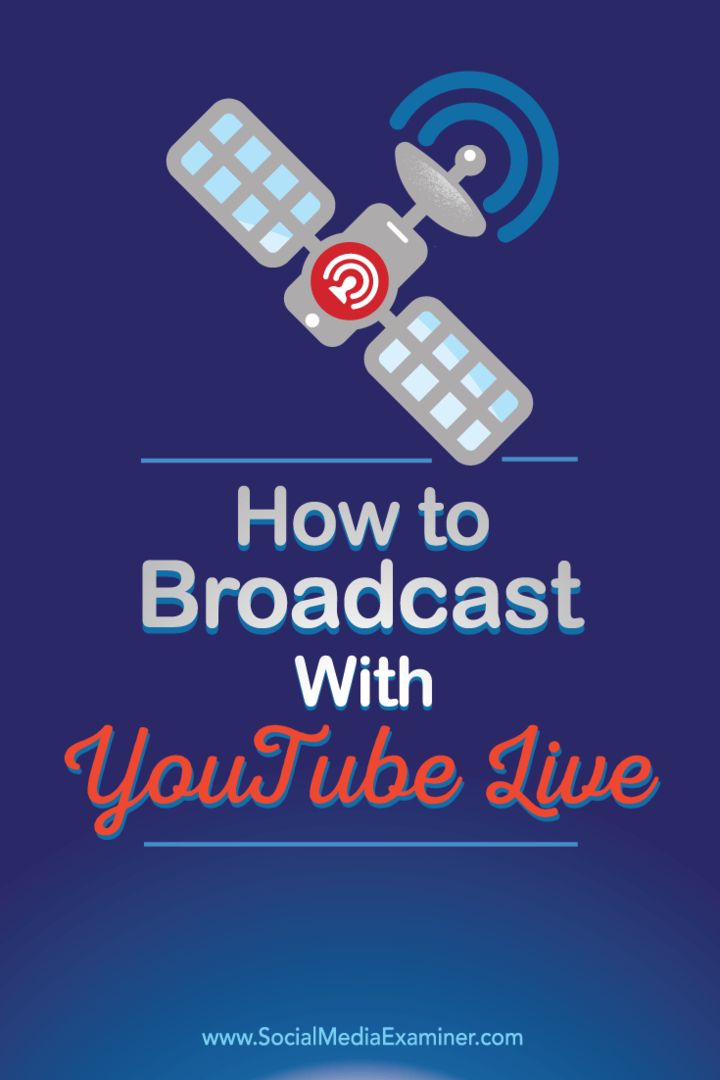 Jak transmitować za pomocą YouTube Live: Social Media Examiner