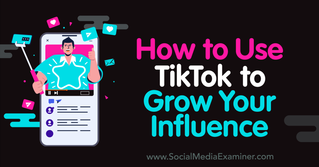 Jak korzystać z TikTok, aby zwiększyć swój wpływ — egzaminator mediów społecznościowych