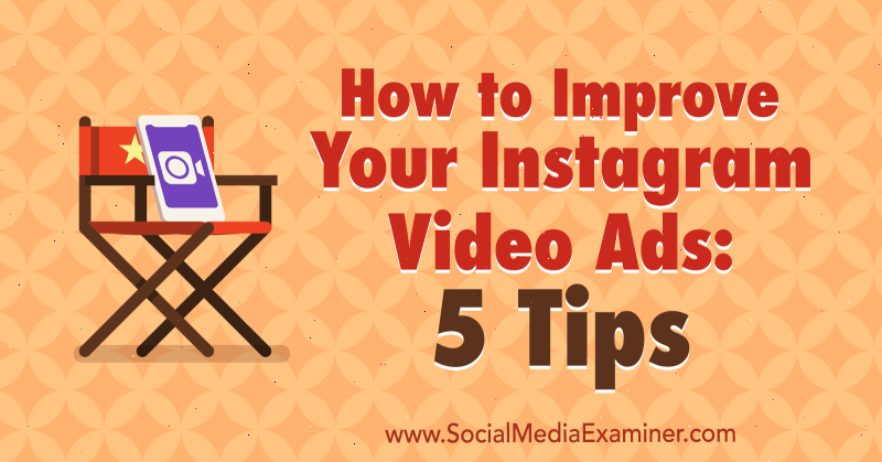 Jak ulepszyć swoje reklamy wideo na Instagramie: 5 wskazówek Mitt Ray w Social Media Examiner.