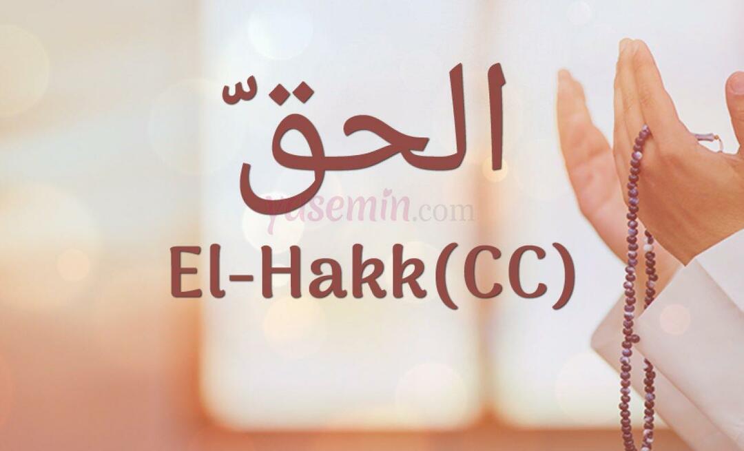 Co oznacza Al-Hakk (cc) z Esma-ul Husna? Jakie są zalety al-Hakka?