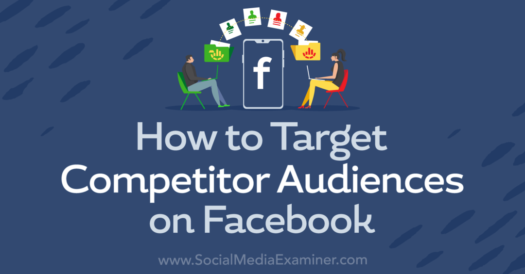 Jak kierować reklamy do odbiorców konkurencji na Facebooku — Social Media Examiner
