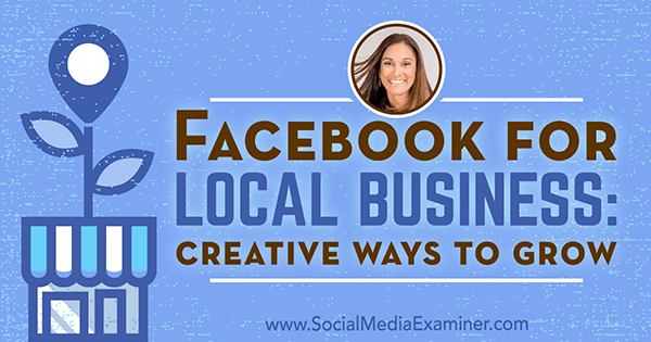 Facebook dla lokalnych firm: kreatywne sposoby na rozwój dzięki spostrzeżeniom Anissy Holmes na temat podcastu marketingu w mediach społecznościowych.
