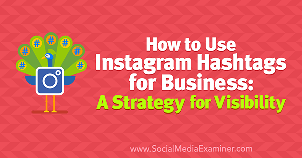 Jak używać hashtagów na Instagramie w biznesie: strategia widoczności autorstwa Jenn Herman w Social Media Examiner.