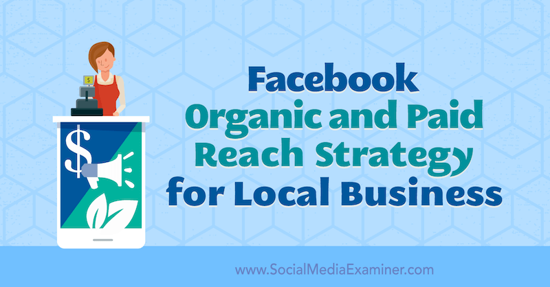 Facebook Organic and Paid Reach Strategy for Local Businesses autorstwa Allie Bloyd w Social Media Examiner.