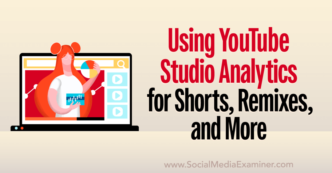 Statystyki YouTube Studio: jak analizować filmy krótkometrażowe, remiksy, filmy i nie tylko — ekspert ds. mediów społecznościowych