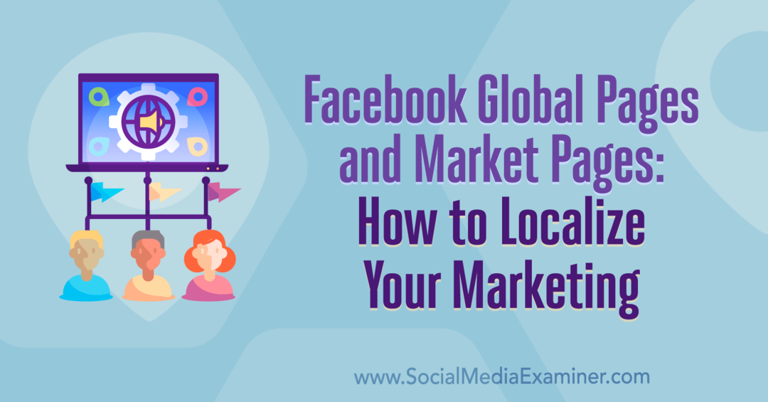 Facebook Global Pages i Market Pages: Jak zlokalizować swój marketing Amy Hayward w Social Media Examiner.