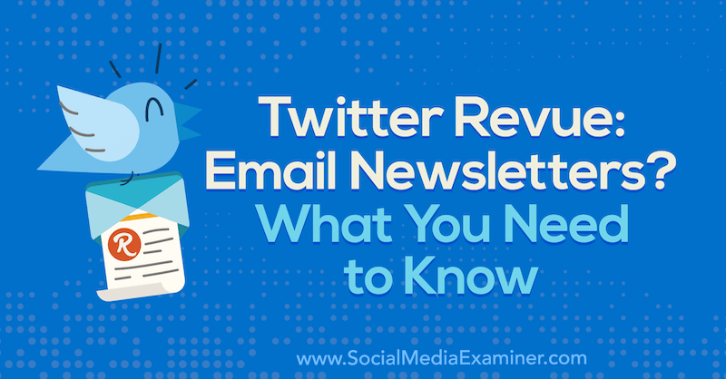 Twitter Revue: Biuletyny e-mailowe? What You Need to Know by Naomi Nakashima w Social Media Examiner.