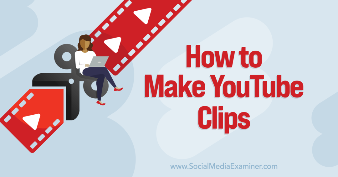 Jak zrobić YouTube Clips-Social Media Examiner