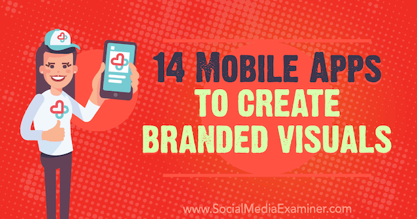 14 aplikacji mobilnych do tworzenia markowych wizualizacji autorstwa Tabitha Carro w Social Media Examiner.