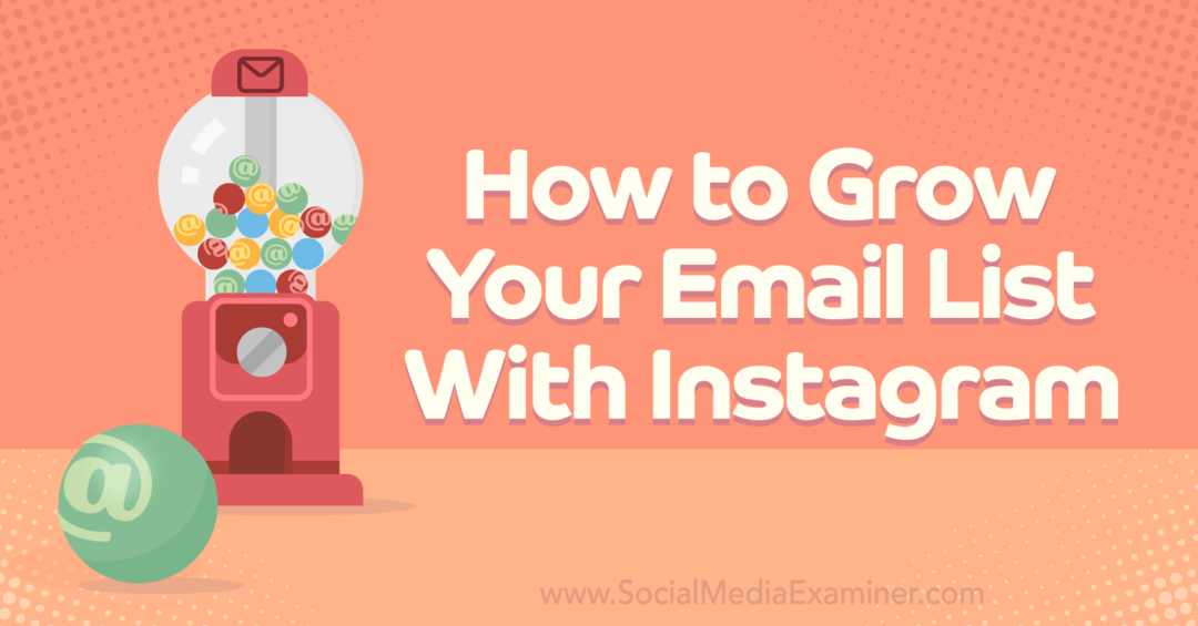 Jak rozwijać swoją listę e-mailową za pomocą Instagram-Social Media Examiner